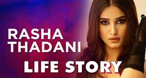 Rasha Thadani Biography in hindi